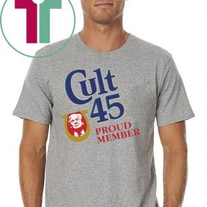 Cult 45 Proud Member Trump Gift T-Shirt