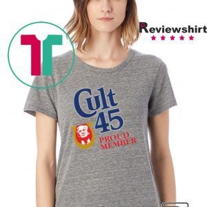Cult 45 Proud Member Donald Trump original Shirt
