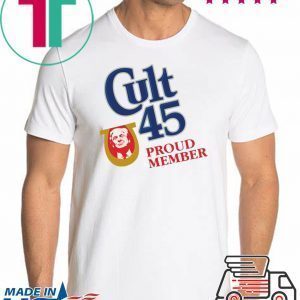 Cult 45 Proud Member Donald Trump original Shirt