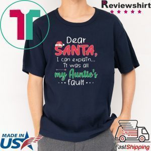 Dear Santa I Can Explain It Was All My Auntie’s Fault shirt