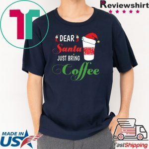 Dear Santa Just bring Coffee 2020 Tee Shirt