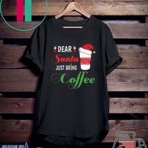 Dear Santa Just bring Coffee 2020 Tee Shirt
