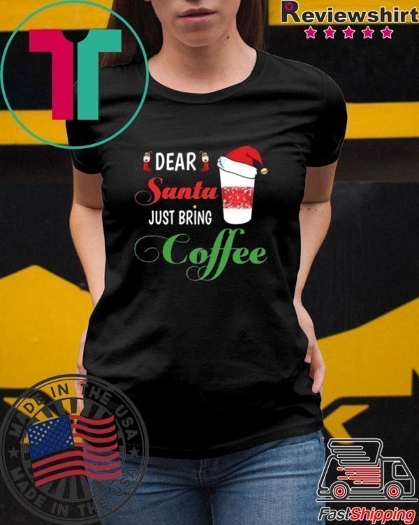 Dear Santa Just bring Coffee 2020 Tee Shirt