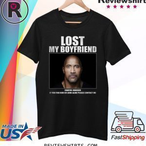 Dwayne Johnson Lost My Boyfriend T-Shirt