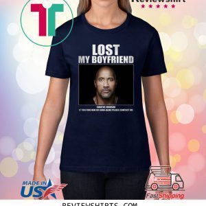 Dwayne Johnson Lost My Boyfriend T-Shirt