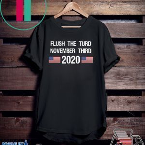 Flush The Turd November Third 2020 Tee Shirt