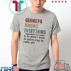 Grandpa knows everything if he doesn’t know Tee Shirt