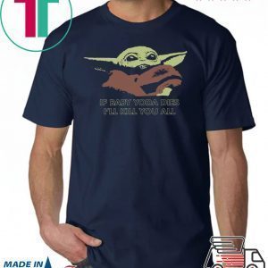 If Baby Yoda Dies I’ll Kill You All Shirt Xmas 2020