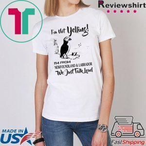 I’m not yelling i’m from newfoundland and labrador T-Shirt