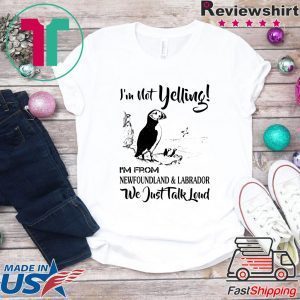 I’m not yelling i’m from newfoundland and labrador T-Shirt