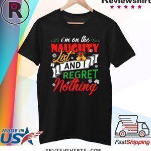 I’m on the naughter list and i regret nothing Christmas Tee Shirt