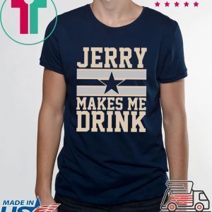 Jerry Makes me drink shirt