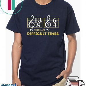 Music These are difficult times shirt