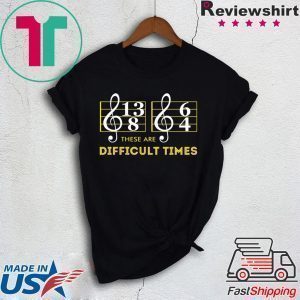 Music These are difficult times shirt