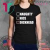 Naughty nice Dickhead Tee Shirt