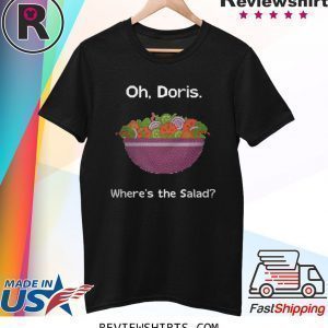 Oh Doris where’s the salad t-shirt