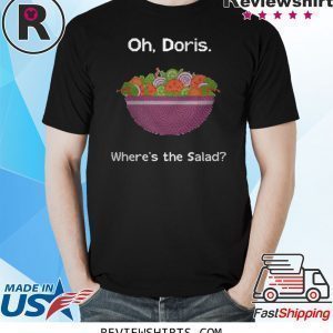 Oh Doris where’s the salad t-shirt