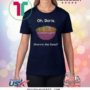 Oh Doris where’s the salad t-shirt
