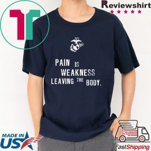 Pain is Weakness Leaving The Body Shirt