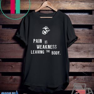 Pain is Weakness Leaving The Body Shirt