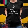 Pain is Weakness Leaving The Body Shirt