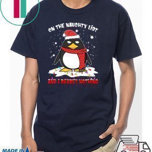 Penguin On the naughty list and I regret nothing Christmas Tee Shirt