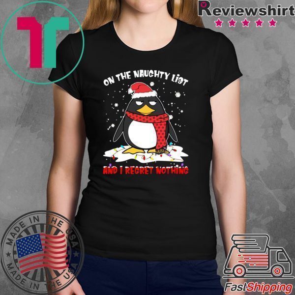 Penguin On the naughty list and I regret nothing Christmas Tee Shirt