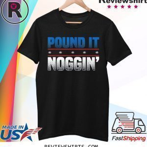 Pound It Noggin T-Shirt