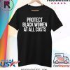 Protect Black Women At All Costs T-Shirt