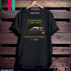 Sleeping I Am Not Resting My Cuteness I Am Baby Yoda Tee Shirts