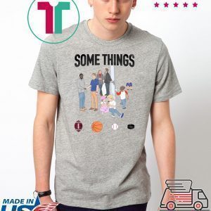Some Things Tee Shirt