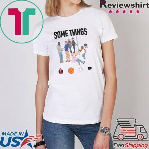 Some Things Tee Shirt
