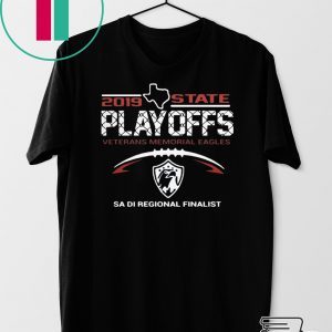 2019 Texas State Playoffs Veterans Memorial Eagles Sa Di Regional Finalist Tee Shirts