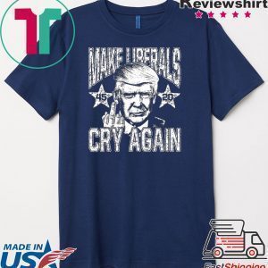 45th President Reelect Trump 2020 Make Liberals Cry Again Tee Shirt