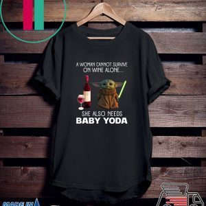 A Woman Cannot Survive On Wine Alone She Also Needs Baby Yoda Tee Shirt