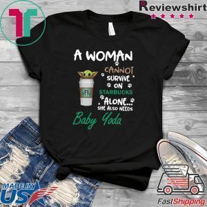 A woman cannot survive on Starbucks alone she also need Baby Yoda Tee Shirt