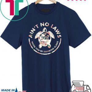 Ain't No Laws When Youre Drinking Claws Flower Tee Shirts