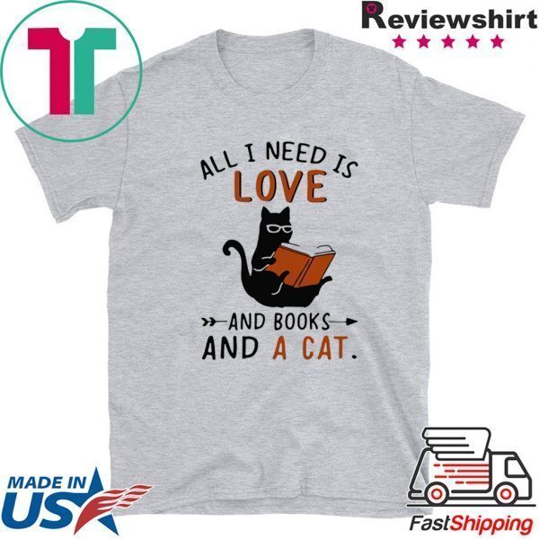 All I Need I Love And Books And A Cat Reading Cat Tee Shirts