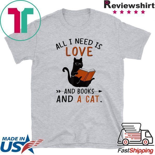 All I Need I Love And Books And A Cat Reading Cat Tee Shirt