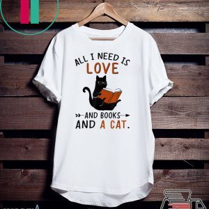 All I Need I Love And Books And A Cat Reading Cat Tee Shirt