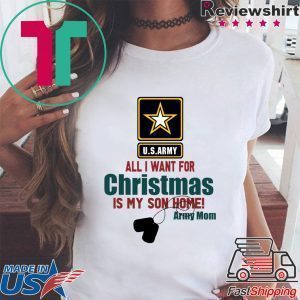 Army Mom All I want for Christmas is my son home Tee Shirt