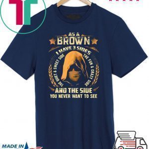 Assassin As a Brown i have 3 sides and the side you never want to see shirt