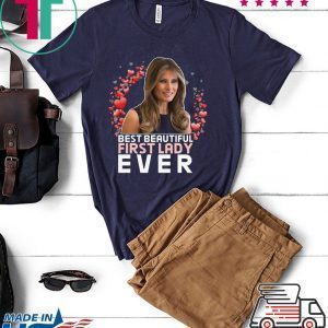 BEST BEAUTIFUL FIRST LADY EVER - Melania Trump Tee Shirt