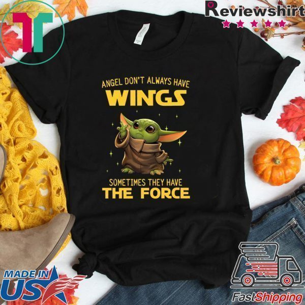 Baby Yoda Angel Don’t Always Have Wings Sometimes They Have The Force Tee Shirt