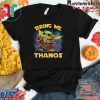 Baby Yoda Bring Me Thanos Shirt