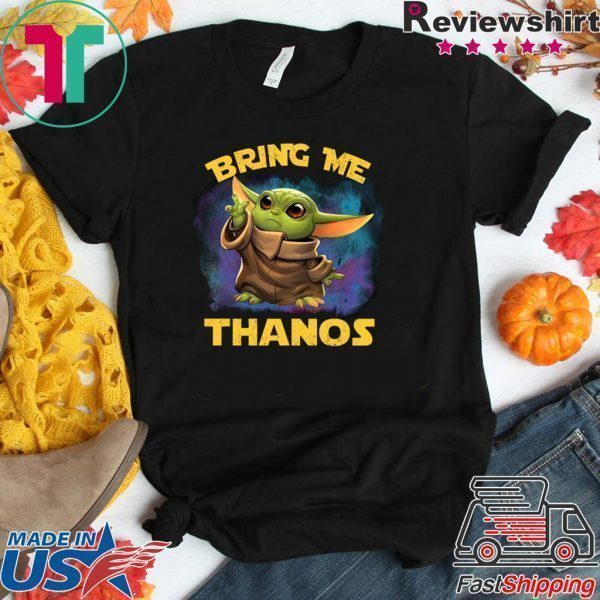 Baby Yoda Bring Me Thanos Shirt