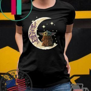 Baby Yoda I love you to the galaxy and back Tee Shirt