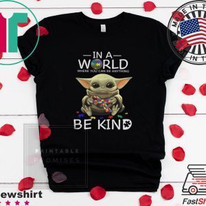 Baby Yoda In A World Where You Can Be Anything Be Kind Unisex T-Shirt