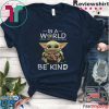 Baby Yoda In A World Where You Can Be Anything Be Kind Unisex T-Shirt