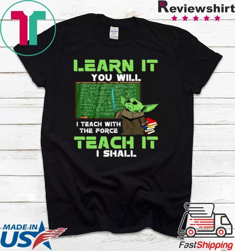 ? Baby Yoda Learn It You Will Teach It I Shall Tee Shirt